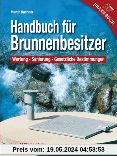 Handbuch für Brunnenbesitzer: Wartung, Sanierung, Gesetzliche Bestimmungen